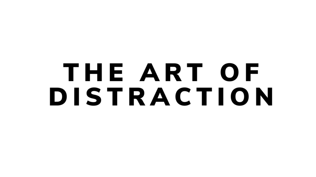 THE ART OF DISTRACTION Praneeth Says