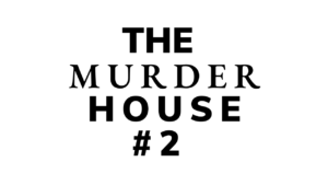 THE MURDER HOUSE #2
