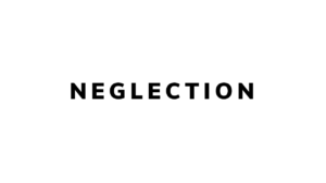 NEGLECTION