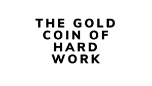 THE GOLD COIN OF HARD WORK